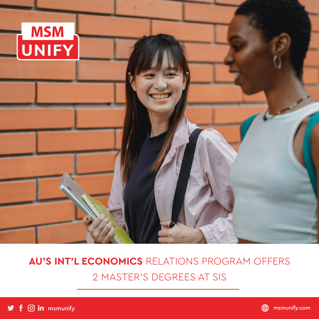 MSM Unify AUs Intl Economic Relations Program Offers 2 Masters Degrees at SIS