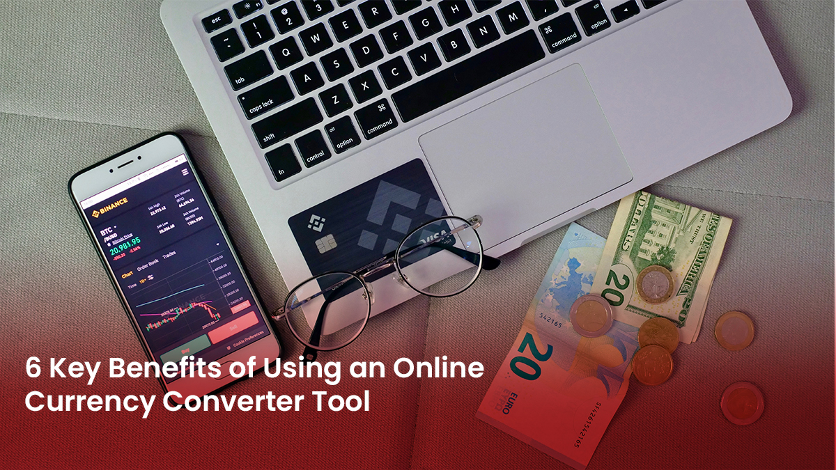 04 Blog 6 Key Benefits of Using an Online Currency Converter Tool