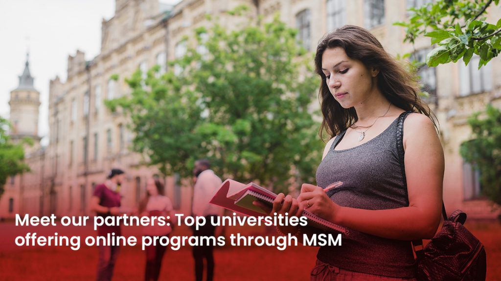 7 Blog Meet our partners Top universities offering online programs through MSM