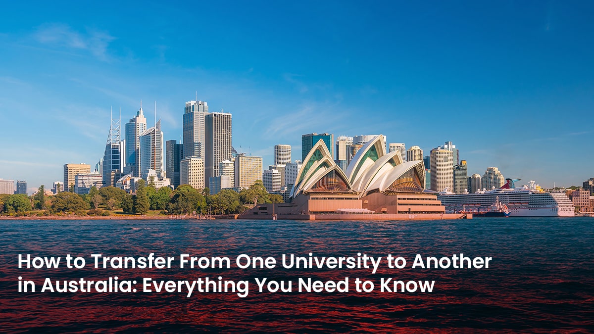 How to Transfer From One University to Another in Australia Everything You Need to Know